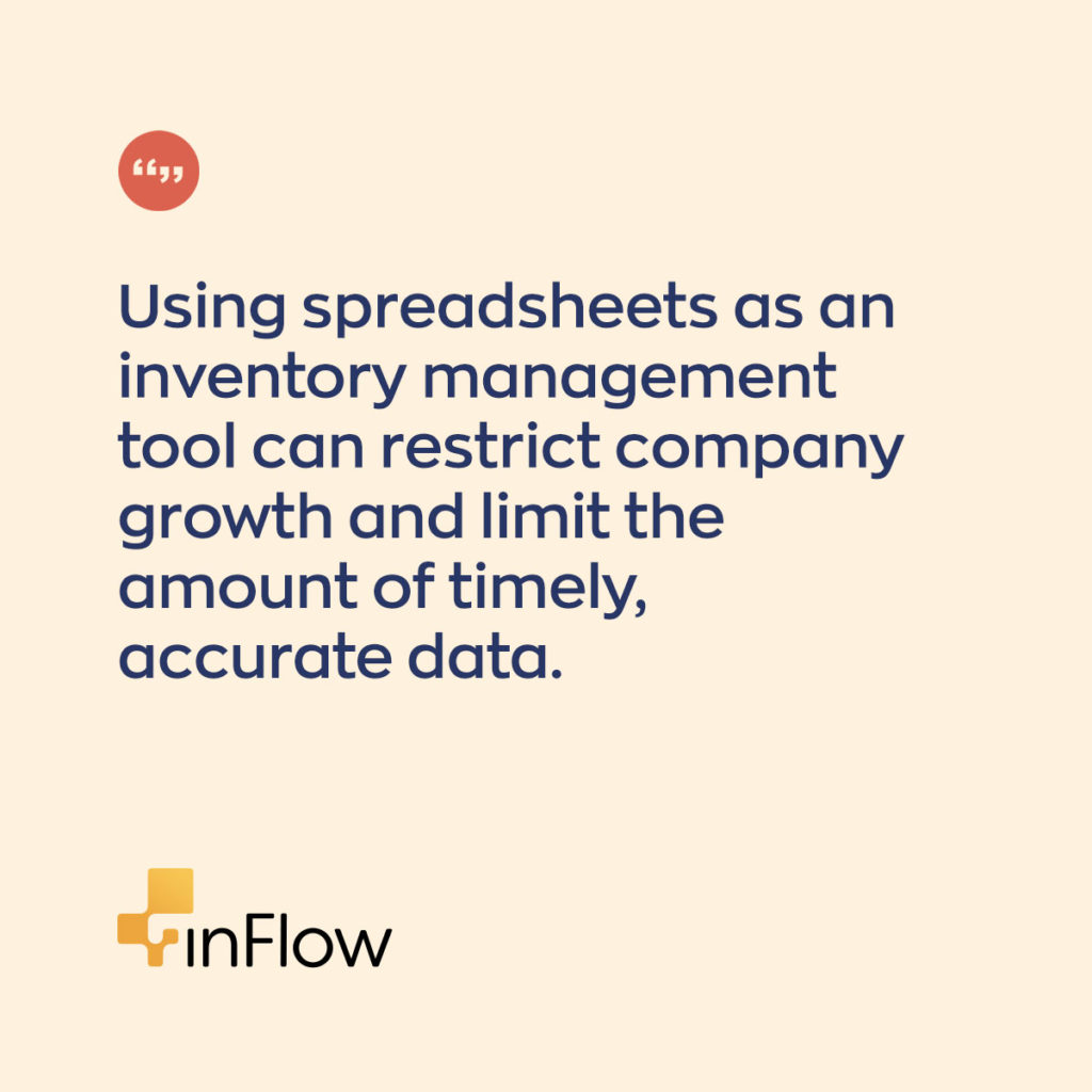 Using spreadsheets as an inventory management tool can restrict company growth and limit the amount of timely, accurate data.