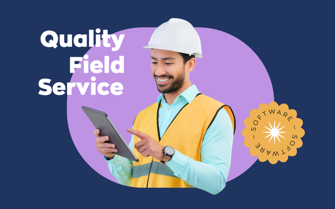 Why Quality Field Service Management Software Is Crucial