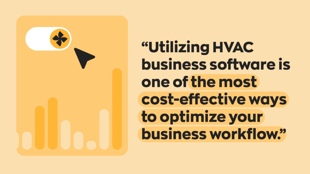 “Utilizing HVAC business software is one of the most cost-effective ways to optimize your business workflow.”