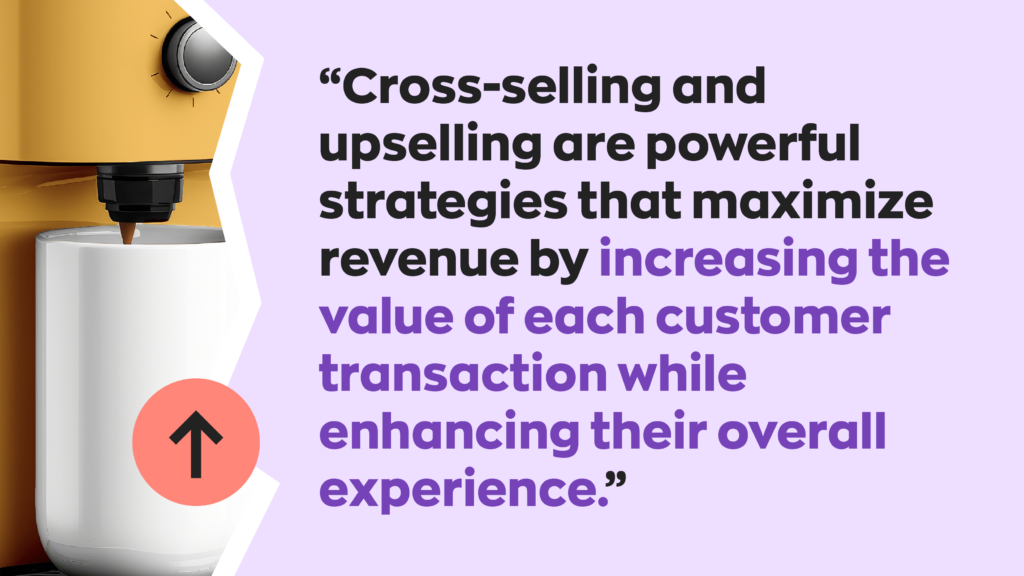 “Cross-selling and upselling are powerful strategies that maximize revenue by increasing the value of each customer transaction while enhancing their overall experience.”